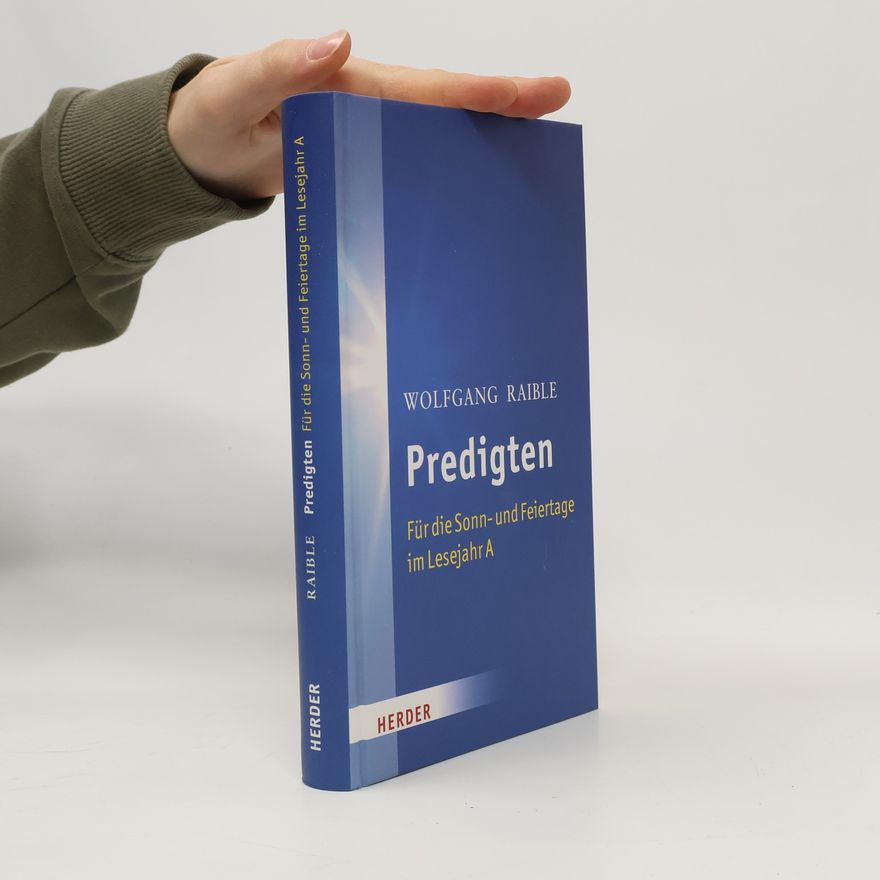 Wolfgang Raible Predigten Für die Sonn- und Feiertage im Lesejahr A