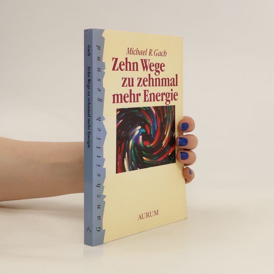 Michael Reed Gach Zehn Wege zu zehnmal mehr Energie