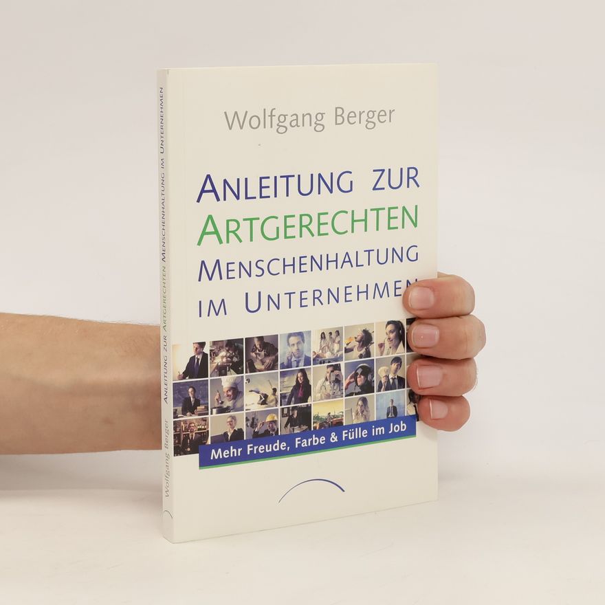 Wolfgang Berger Anleitung zur artgerechten Menschenhaltung im Unternehmen