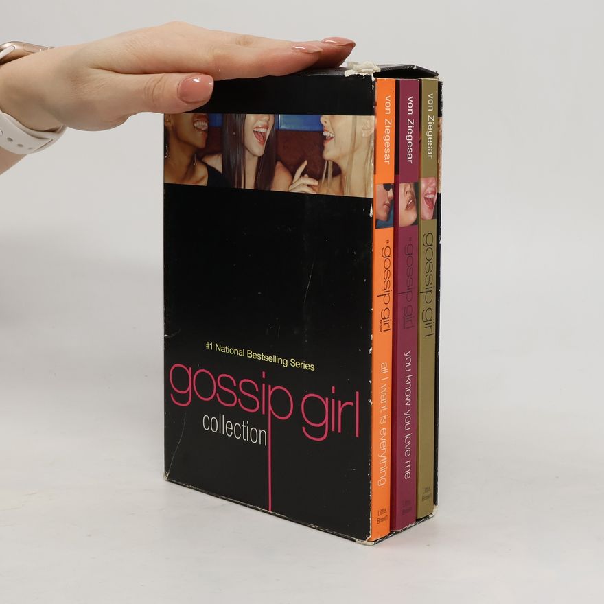 Cecily von Ziegesar Gossip Girl Collection. You Know You Love Me. All I Want Is Everything