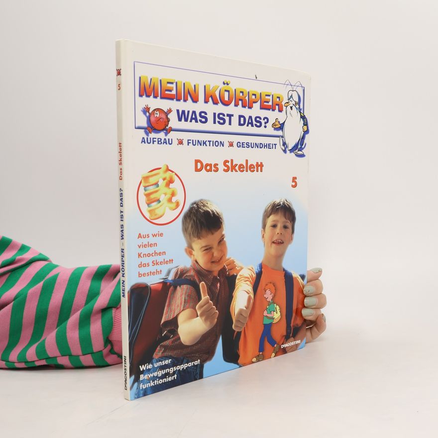 Autorenkollektiv Mein Körper. Was ist das? 5. Das Skelett
