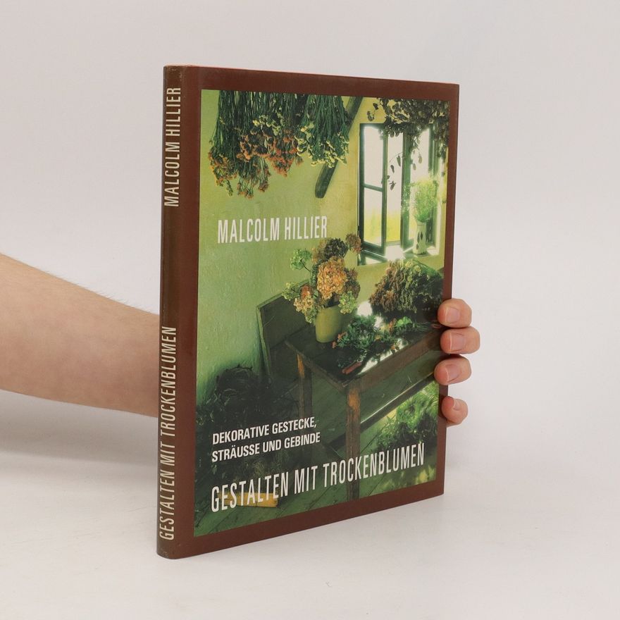 Malcolm Hillier Gestalten mit Trockenblumen