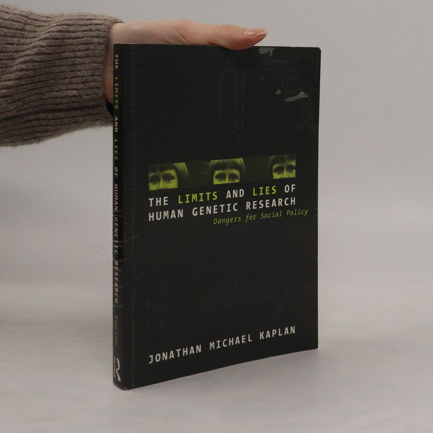 Jonathan Michael Kaplan The Limits and Lies of Human Genetic Research