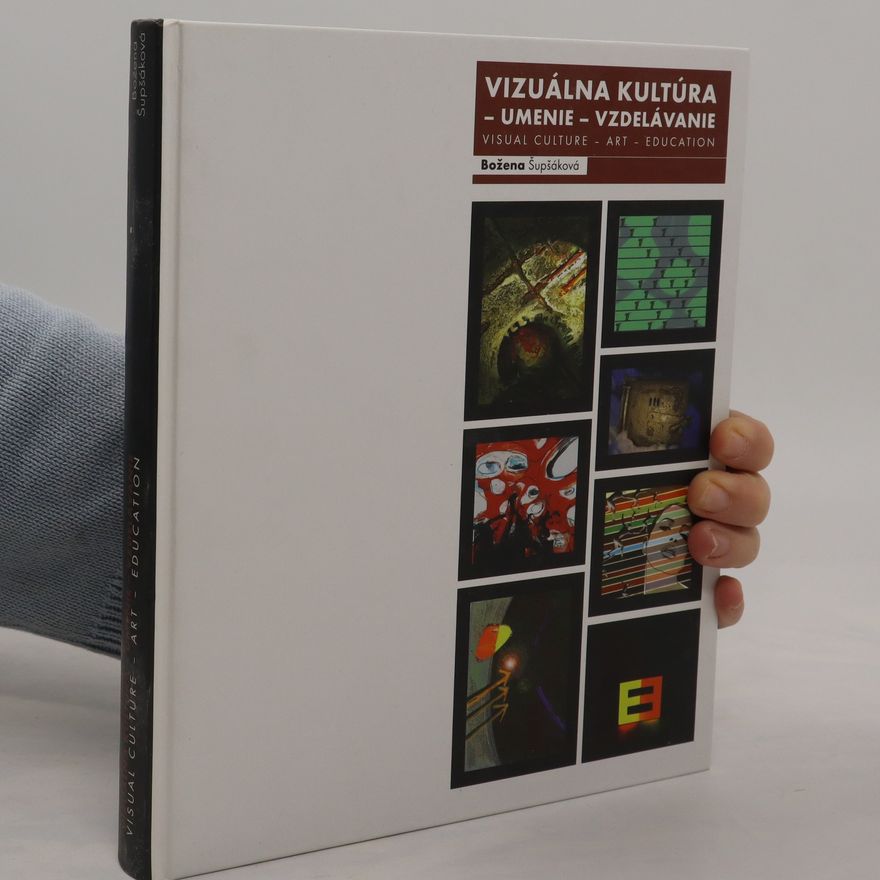 Božena Šupšáková Vizuálna kultúra - umenie - vzdelávanie