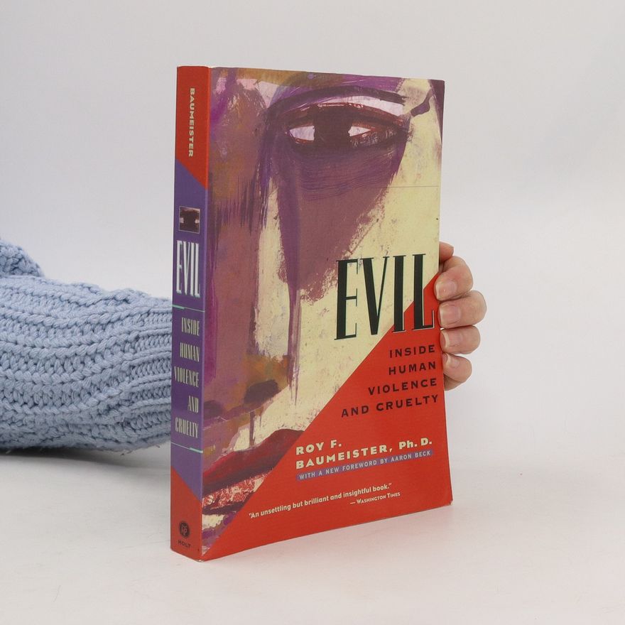 Roy F. Baumeister Evil: inside human violence and cruelty
