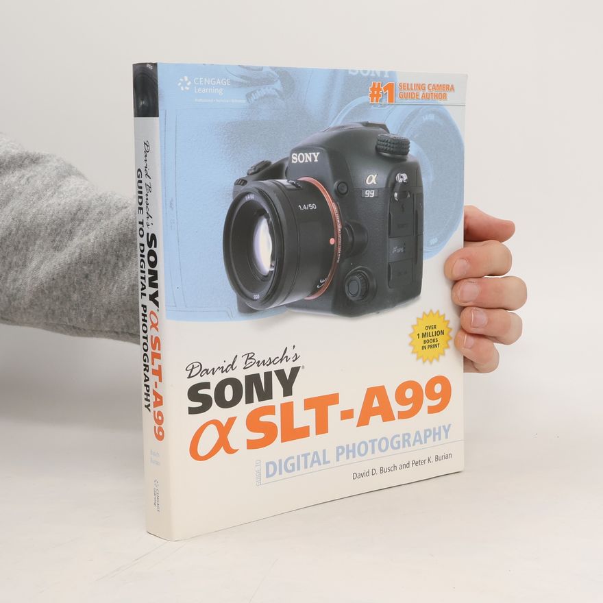 David D. Busch David Busch's Sony Alpha SLT-A99 Guide to Digital SLR Photography
