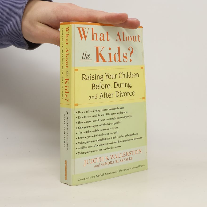 Sandra Blakeslee What about the Kids?: Raising Your Children Before, During, and After Divorce