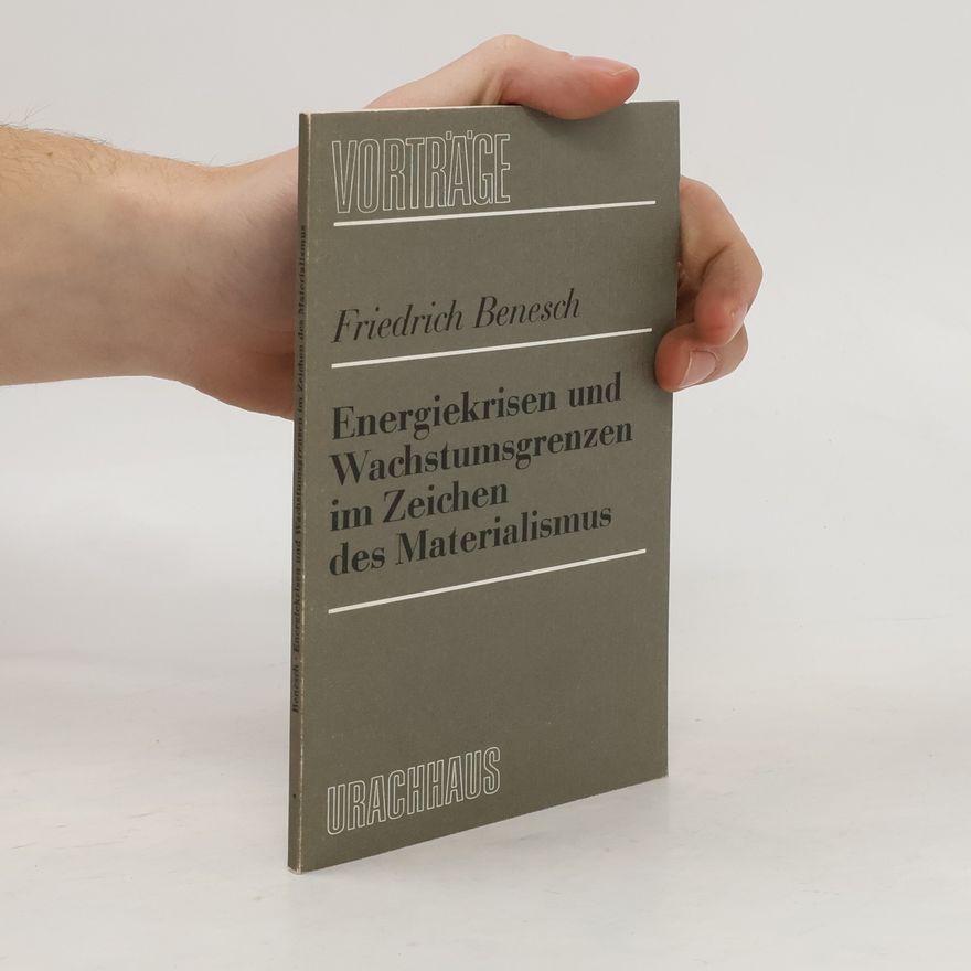 Friedrich Benesch Energiekrisen und Wachstumsgrenzen im Zeichen des Materialismus