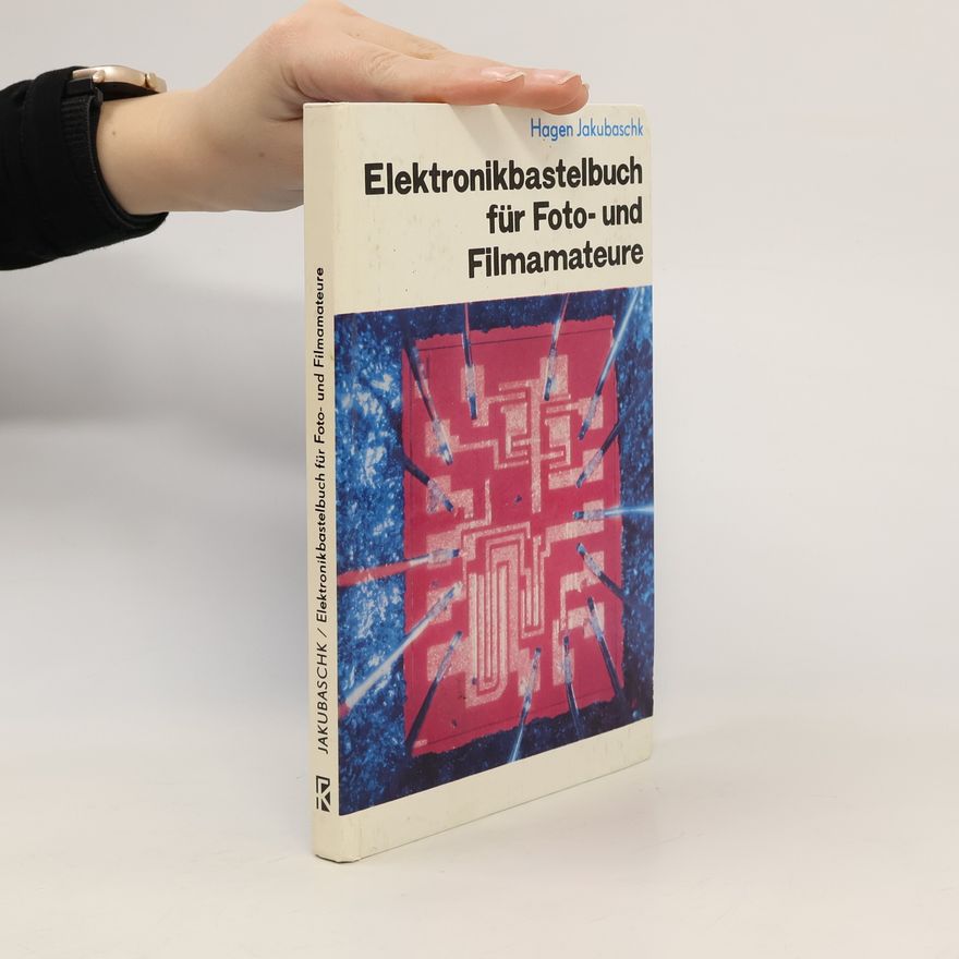 Hagen Jakubaschk Elektronik Bastelbuch für Foto und Filmamateure