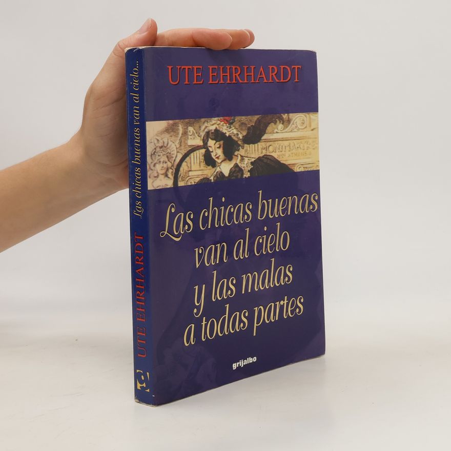 Ute Ehrhardt Las chicas buenas van al cielo y las malas a todas partes