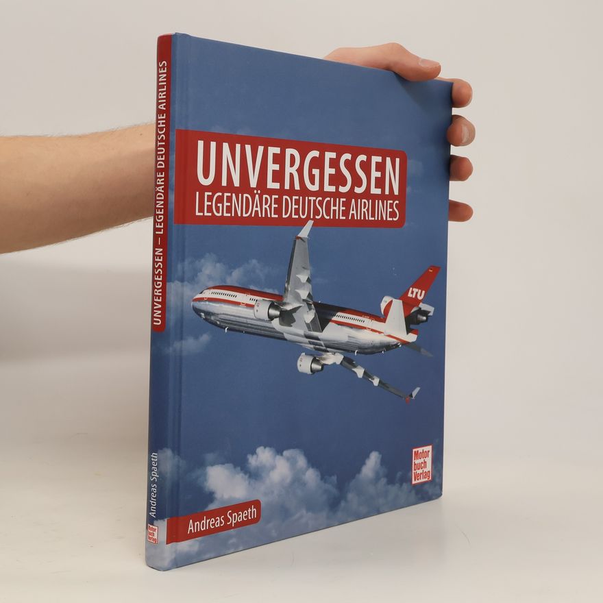 Andreas Spaeth Unvergessen - legendäre deutsche Airlines