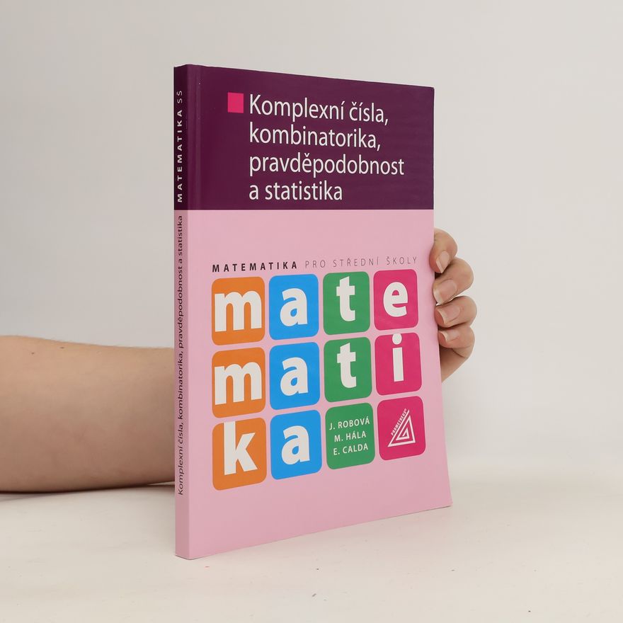 Jarmila Robová Komplexní čísla, kombinatorika, pravděpodobnost a statistika. Matematika pro střední školy