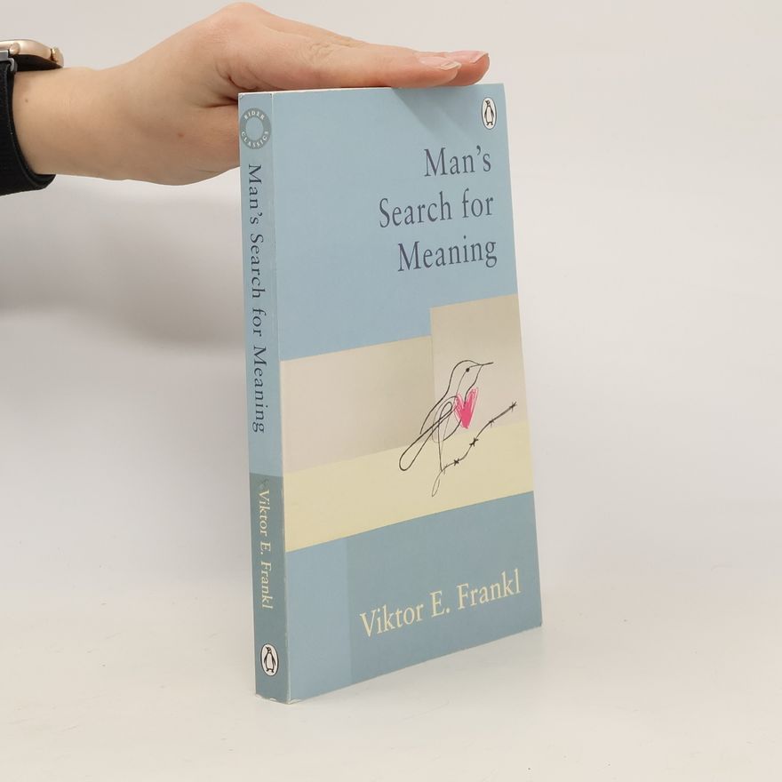 Viktor Frankl Man's search for meaning : the classic tribute to hope from the Holocaust