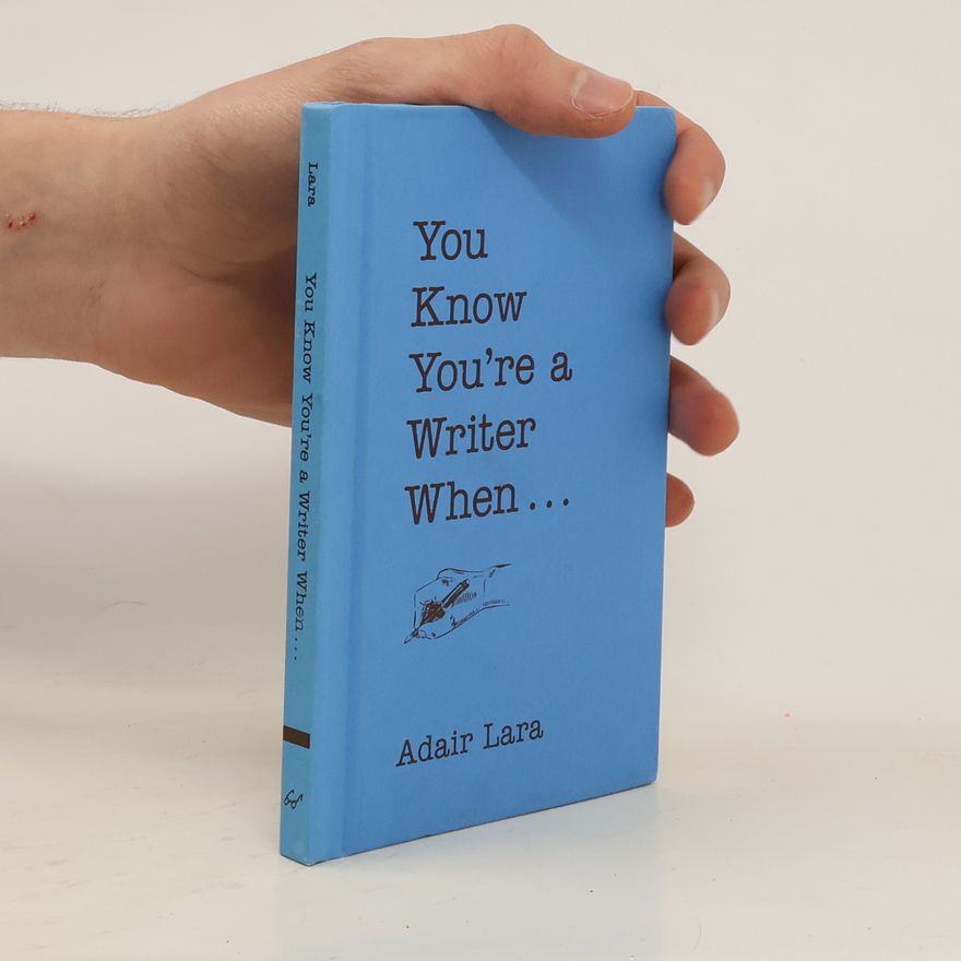 Adair Lara You Know You're a Writer When