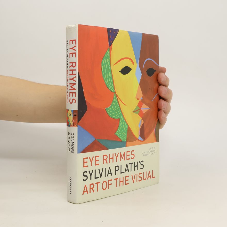 Kathleen Connors Eye rhymes : Sylvia Plath's art of the visual