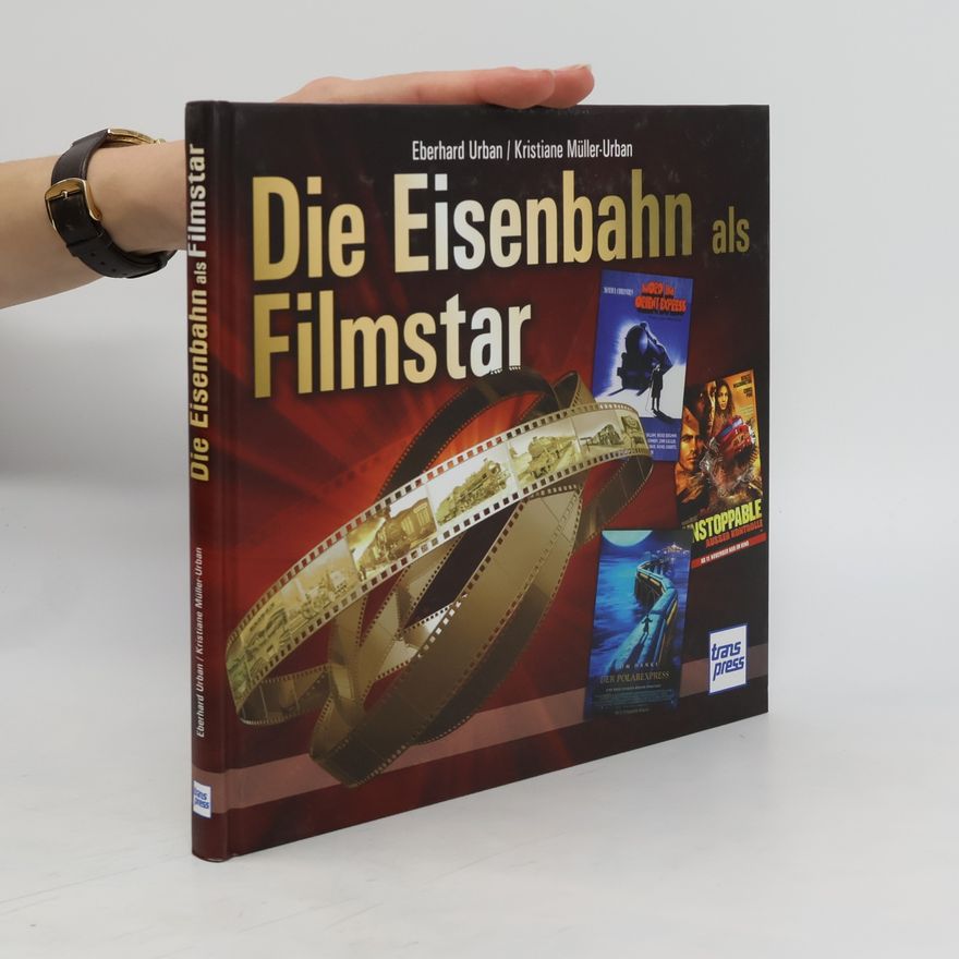 Eberhard Urban Die Eisenbahn als Filmstar
