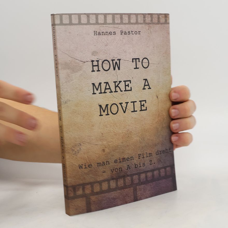 Hannes Pastor How to Make a Movie