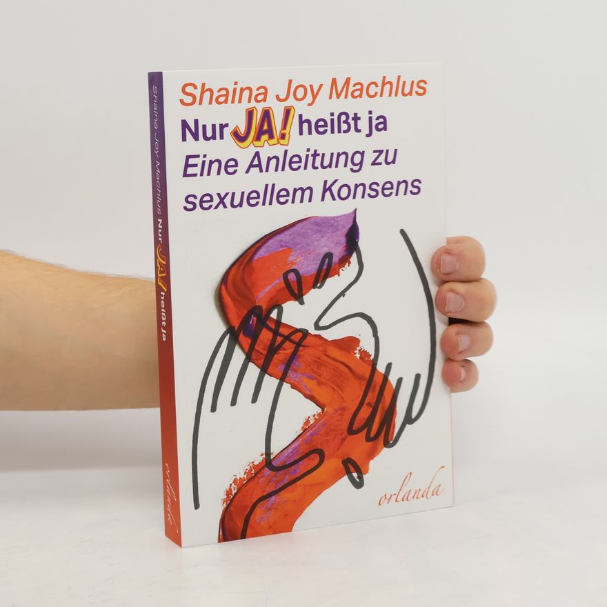 Shaina Joy Machlus Nur Ja! heißt ja. Eine Anleitung zum sexuellen Konsens