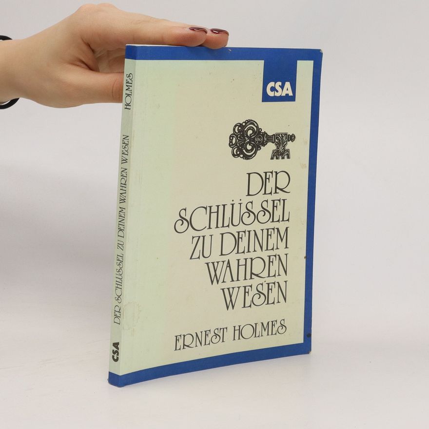 Ernest Holmes Der Schlüssel zu deinem wahren Wesen