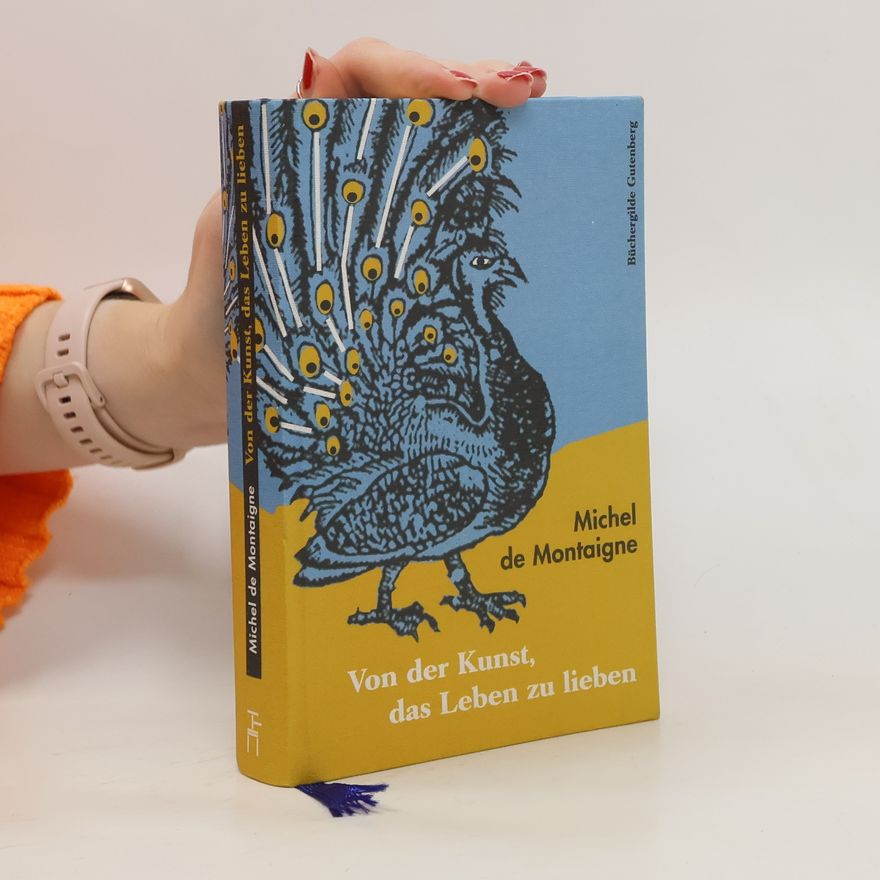 Michel de Montaigne Von der Kunst, das Leben zu lieben