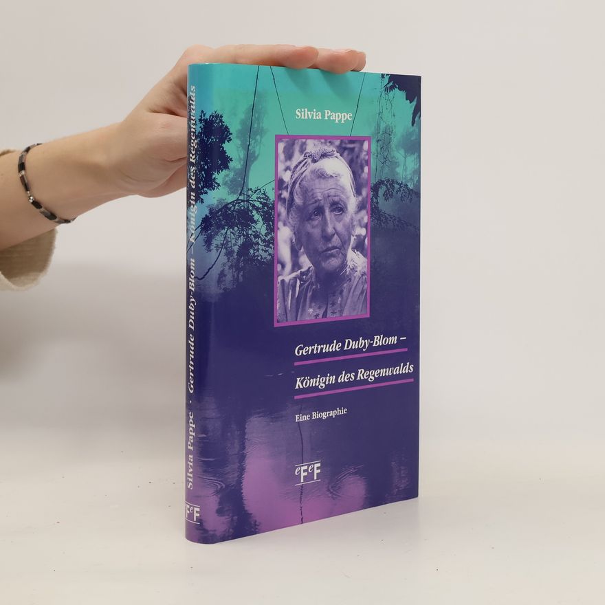 Silvia Pappe Gertrude Duby-Blom - Königin des Urwalds