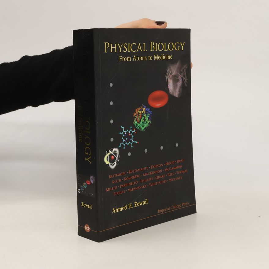 Ahmed H. Zewail Physical biology. From Atoms to Medicine