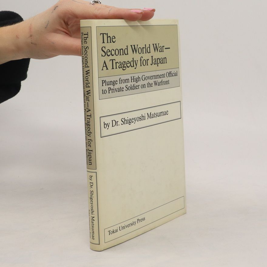 Shigeyoshi Matsumae The Second World War- A Tragedy for Japan