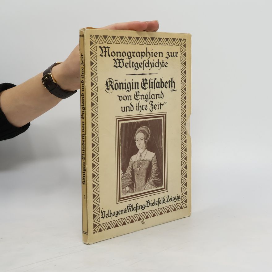 Erich Marks Monographien zur Weltgeschichte. Königin Elisabeth von England und ihre Zeit