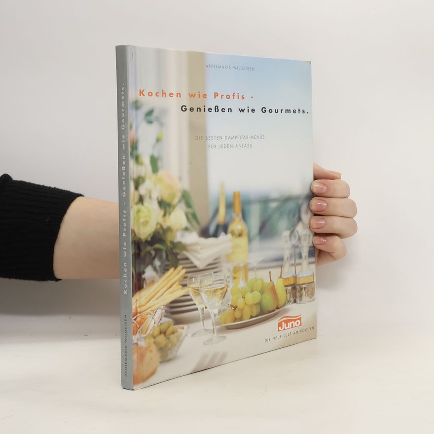 Annemarie Wildeisen Kochen wis Profis. Genießen wie Gourmets
