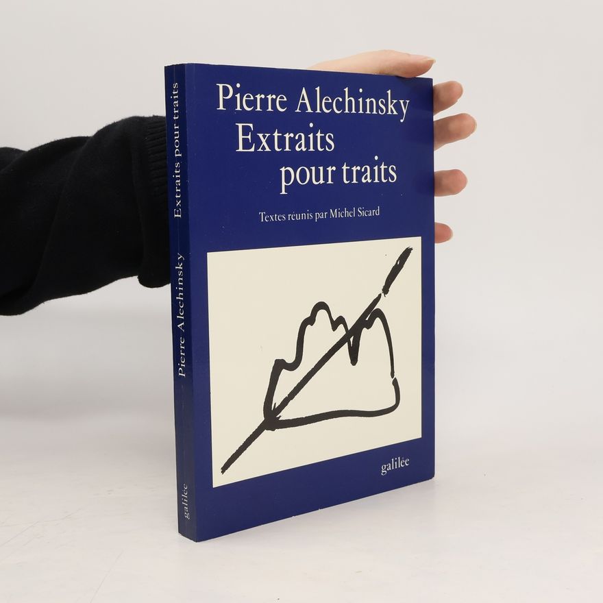 Michel Sicard Pierre Alechinsky. Extraits pour traits