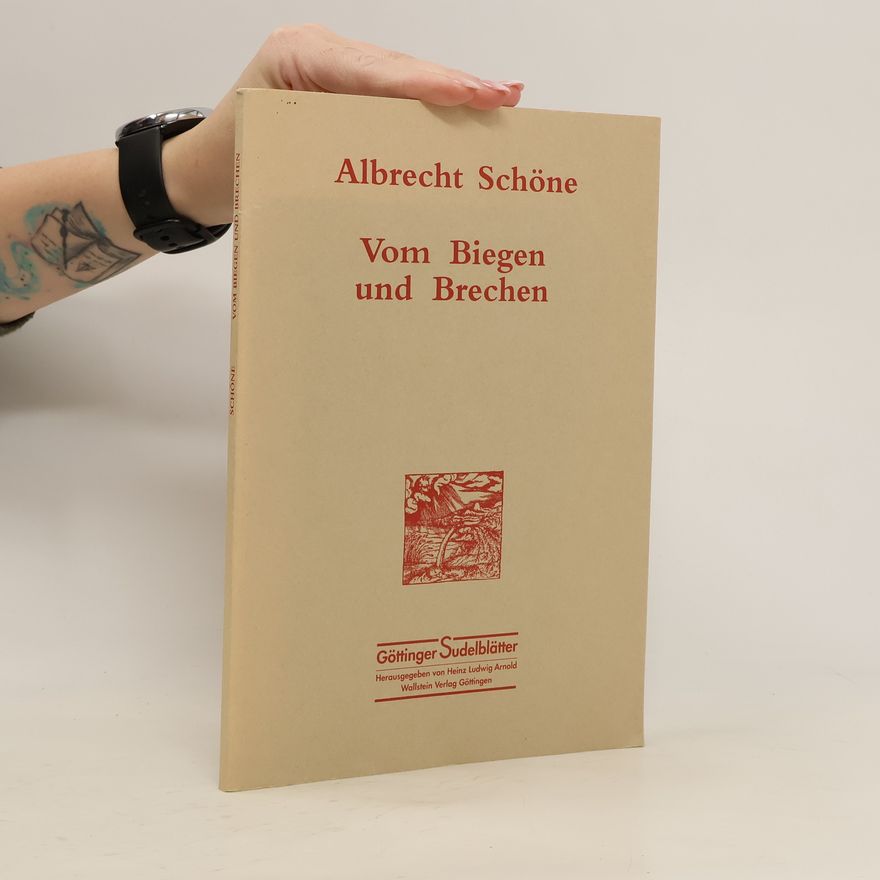 Albrecht Schöne Vom Biegen und Brechen