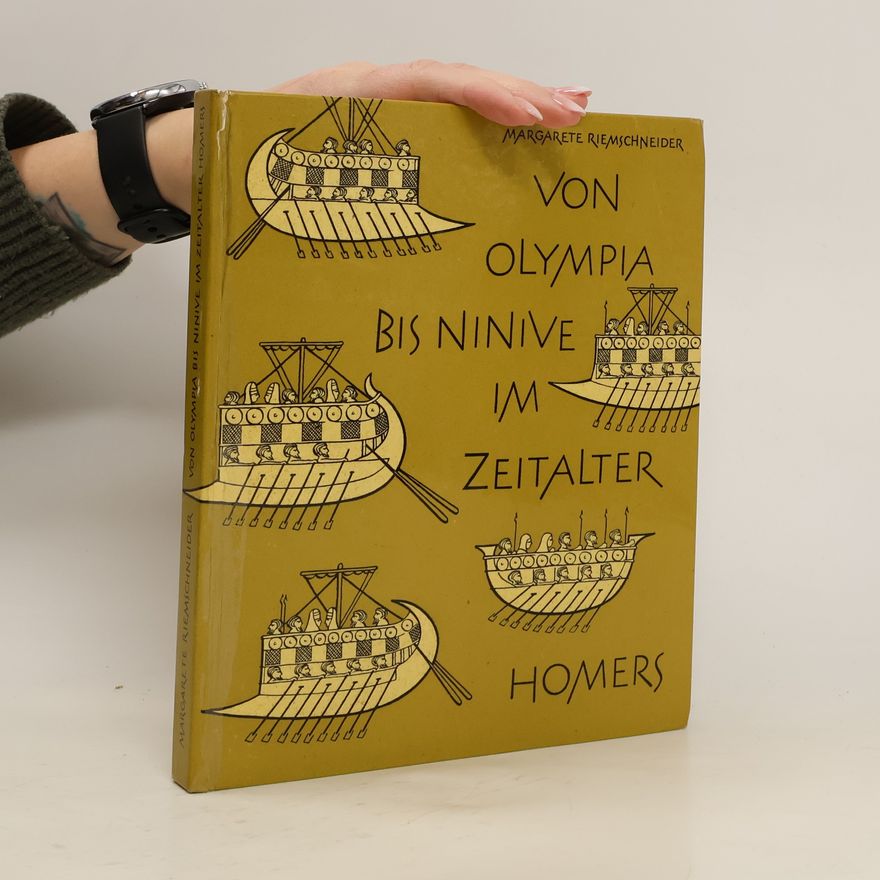 Margarete Riemschneider Von Olympia bis Ninive im Zeitalter Homers