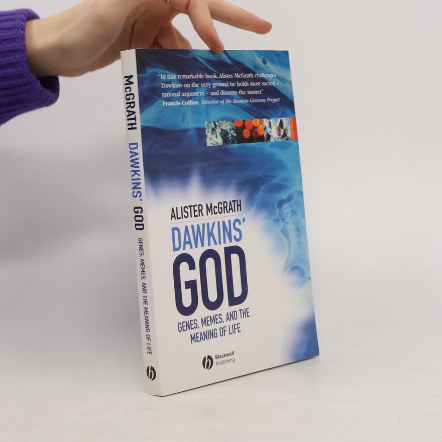 Alister McGrath Dawkins' God. Genes, Memes, and the Meaning of Life