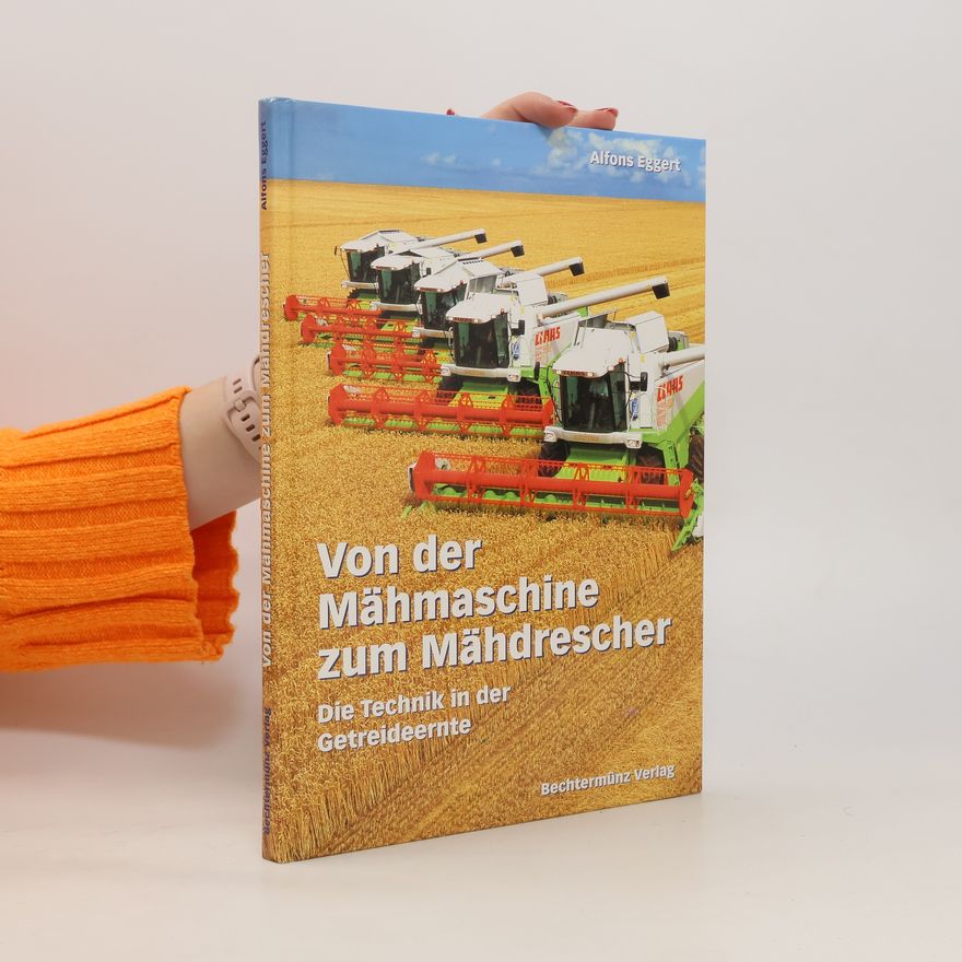 Alfons Eggert Von der Mähmaschine zum Mähdrescher
