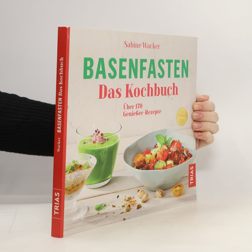 Sabine Wacker Basenfasten. Das Kochbuch. Über 170 Genießer-Rezepte