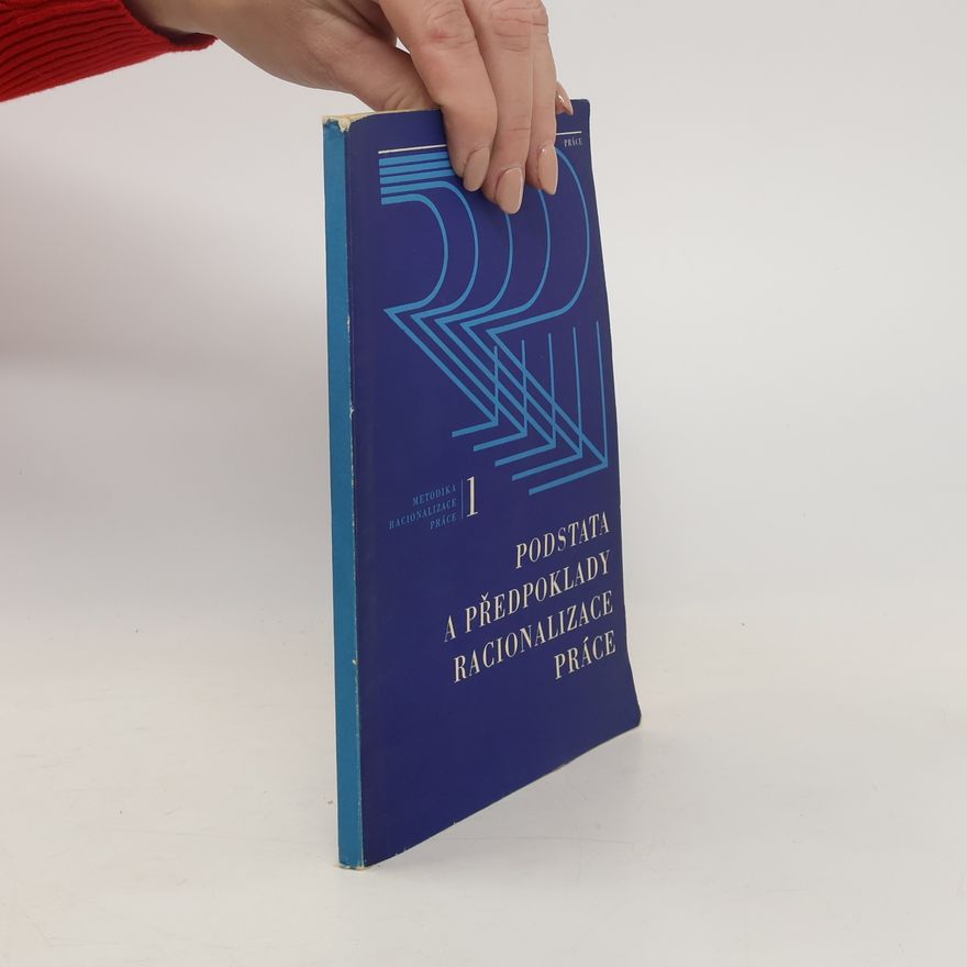 Autorenkollektiv Metodika racionalizace práce. Svazek 1. Podstata a předpoklady racionalizace práce