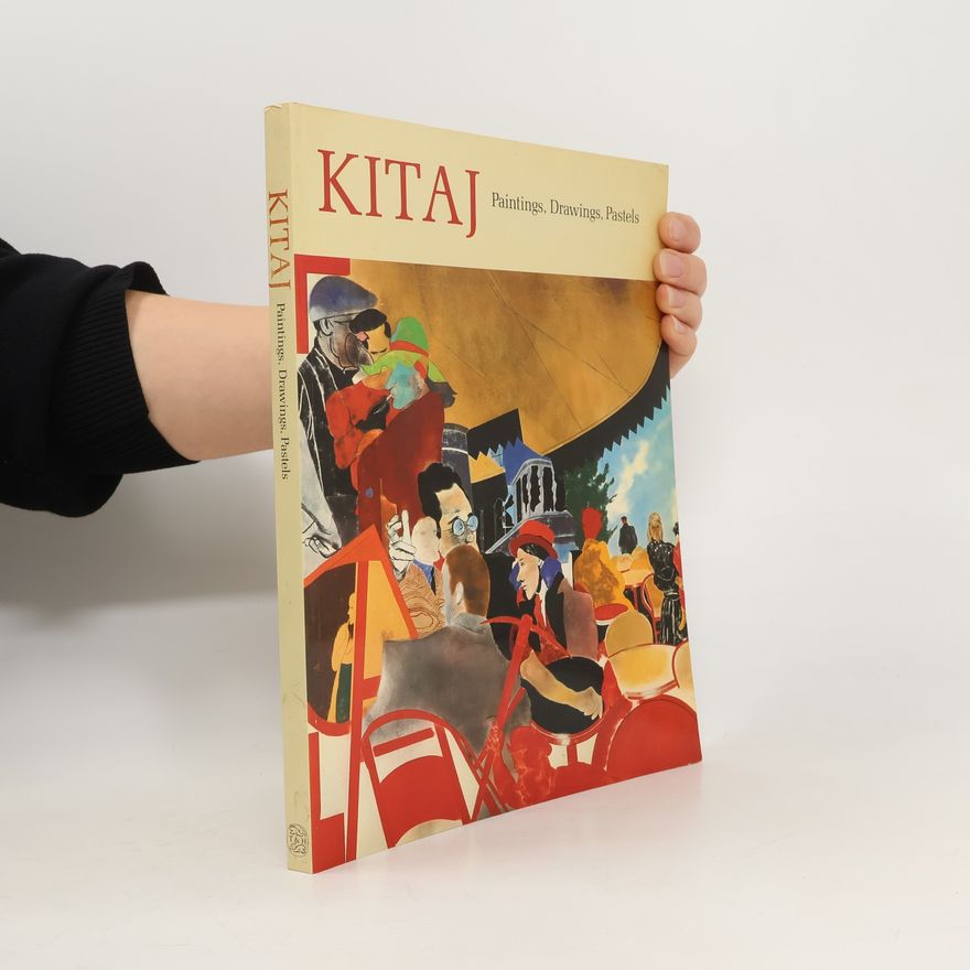 R. B. Kitaj Kitaj: Paintings, Drawings, Pastels