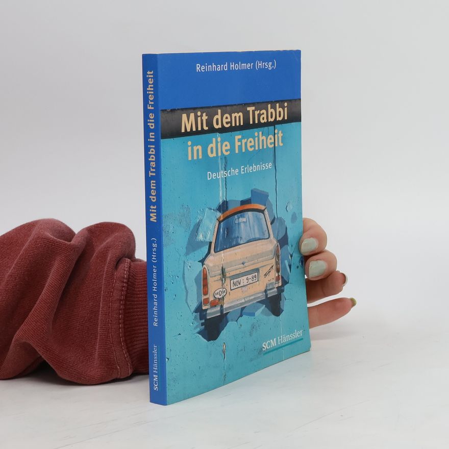 Reinhard Holmer Mit dem Trabbi in die Freiheit