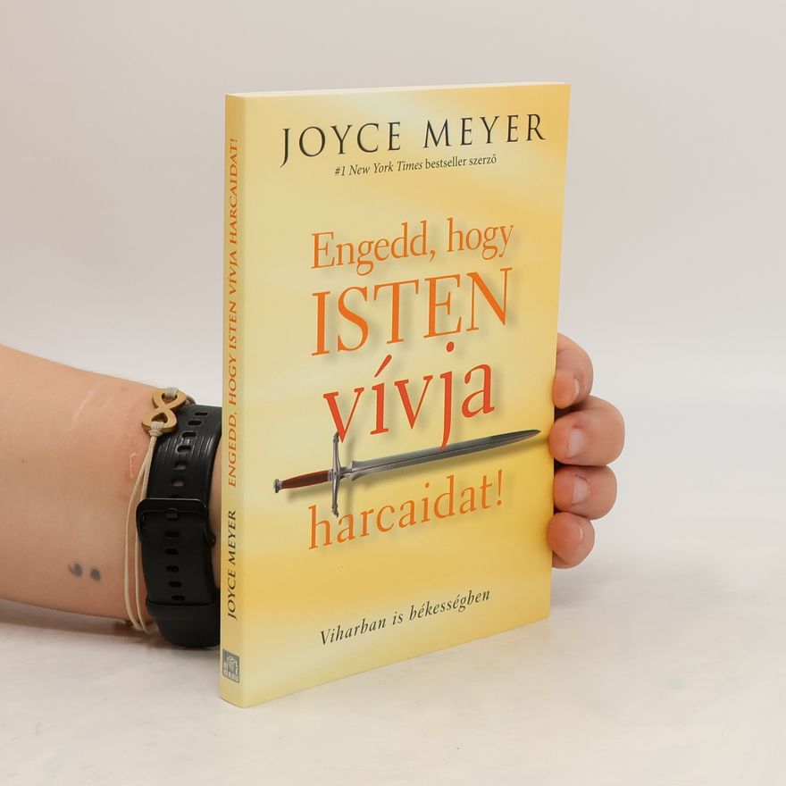 Joyce Meyer Engedd, hogy isten vívja harcaidat!