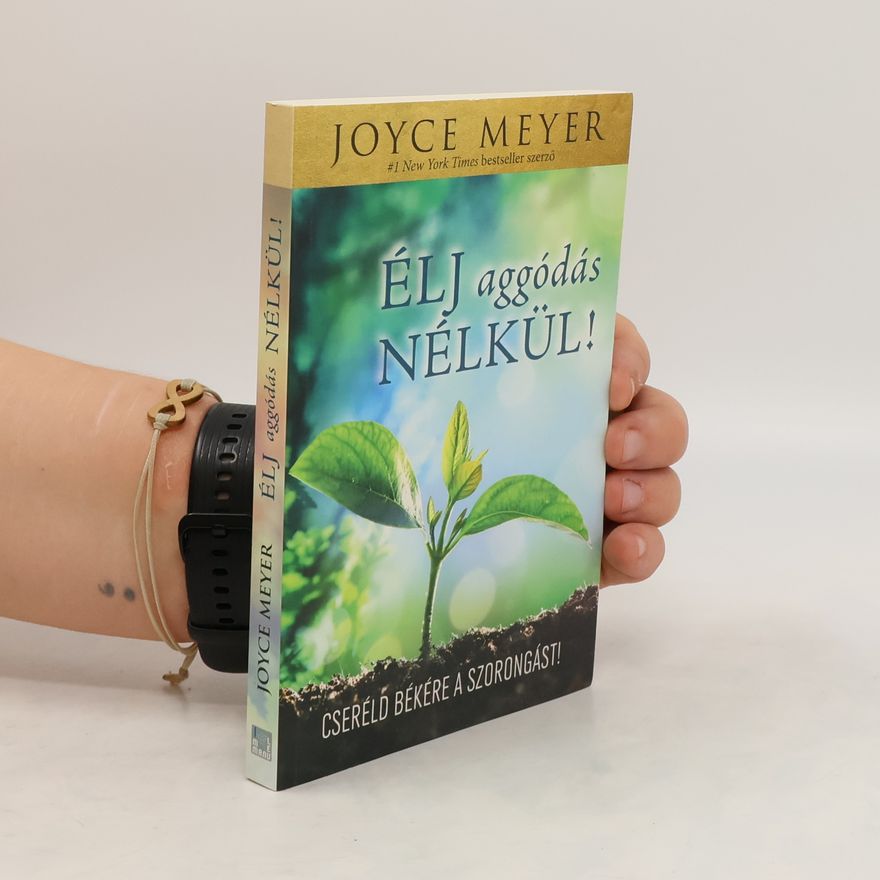 Joyce Meyer Élj aggódás nélkül!