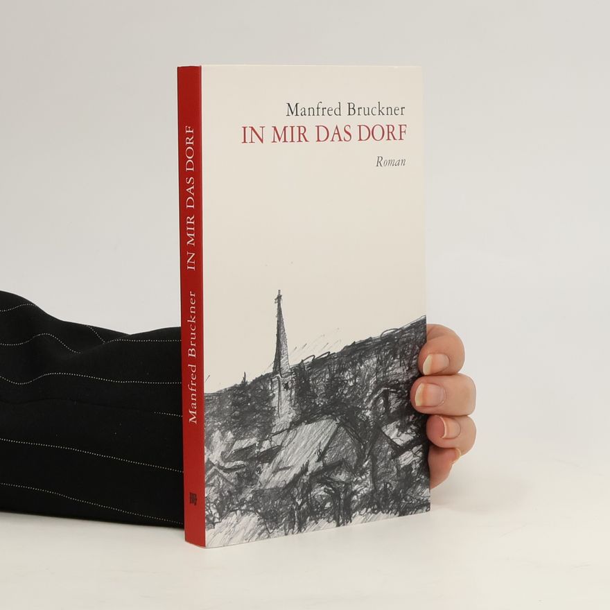 Manfred Bruckner In mir das Dorf