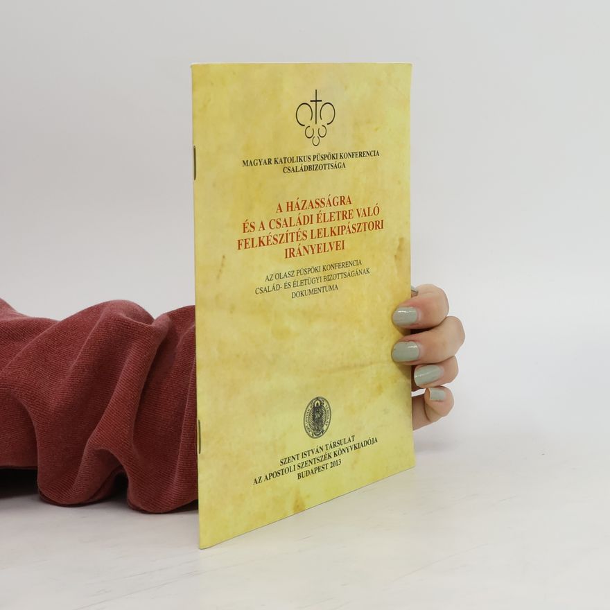 Collectif d'auteurs A házasságra és családi életre való felkészítés lelkipásztori irányelvei