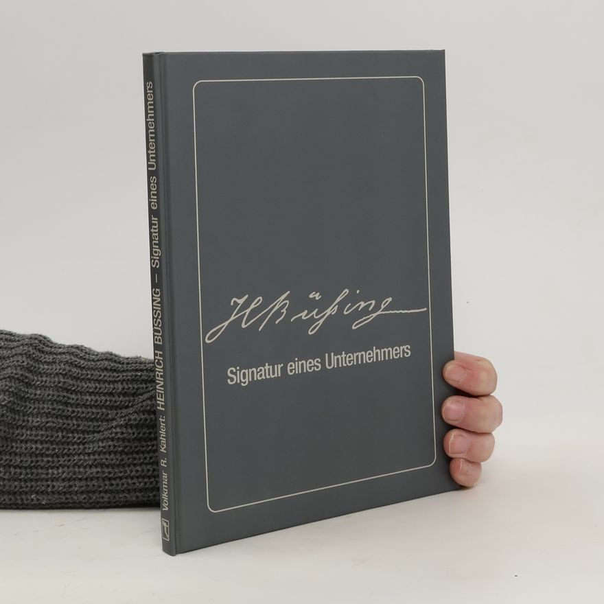Volkmar R. Kahlert Heinrich Büssing - Signatur eines Unternehmers