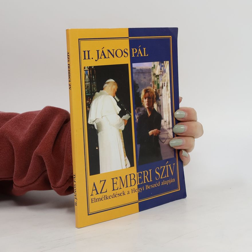 Collectif d'auteurs Az emberi szív - Elmélkedések a Hegyi Beszéd alapján II. János Pál