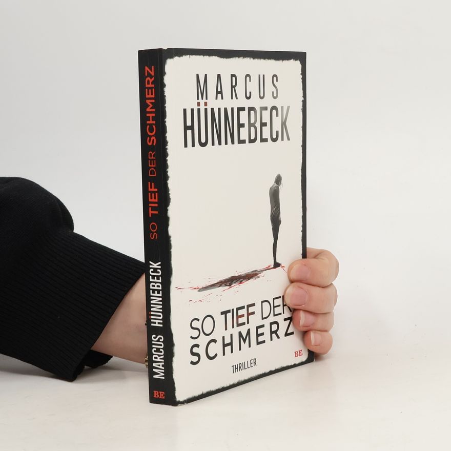 Marcus Hünnebeck So tief der Schmerz. Thriller