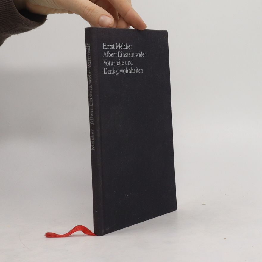 Horst Melcher Albert Einstein wider Vorurteile und Denkgewohnheiten