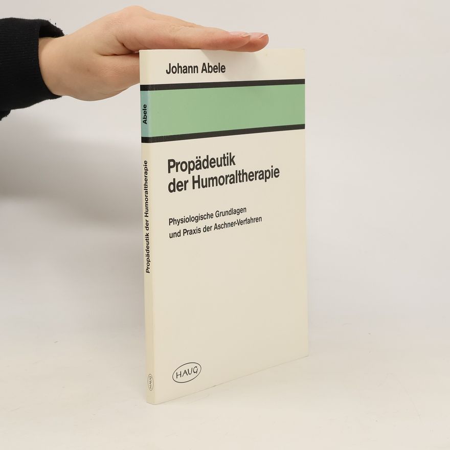 Johann Abele Propädeutik der Humoraltherapie