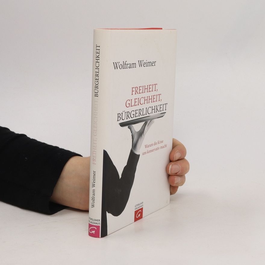 Wolfram Weimer Freiheit, Gleichheit, Bürgerlichkeit