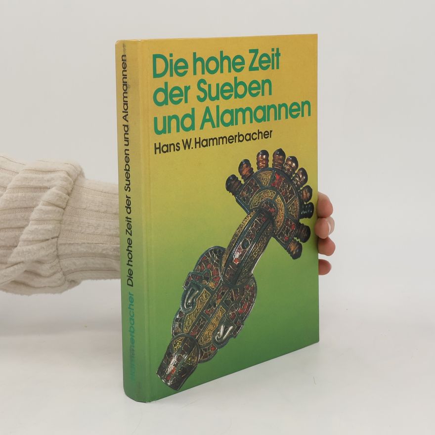 Hans Wilhelm Hammerbacher Die hohe Zeit der Sueben und Alamannen