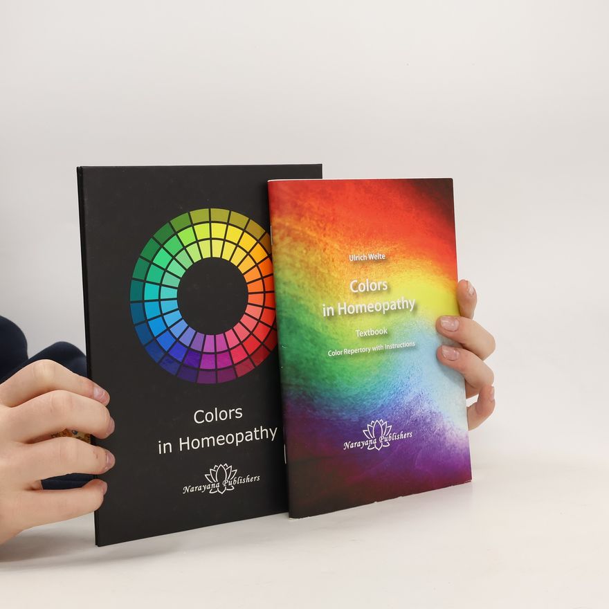 Ulrich Welte Colors in Homeopathy. Colors in Homeopathy Textbook